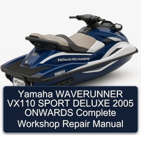 Yamaha WAVERUNNER VX110 SPORT DELUXE 2005 ONWARDS Complete Workshop Repair Manual