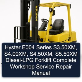 Hyster E004 Series S3.50XM, S4.00XM, S4.50XM, S5.50XM Diesel-LPG Forklift Complete Workshop Service Repair Manual