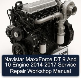 Navistar MaxxForce DT 9 And 10 Engine 2014-2017 Service Repair Workshop Manual