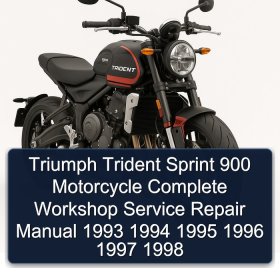 Triumph Trident Sprint 900 Motorcycle Complete Workshop Service Repair Manual 1993 1994 1995 1996 1997 1998
