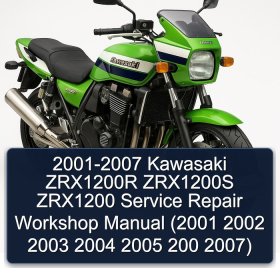 2001-2007 Kawasaki ZRX1200R ZRX1200S ZRX1200 Service Repair Workshop Manual (2001 2002 2003 2004 2005 200 2007)