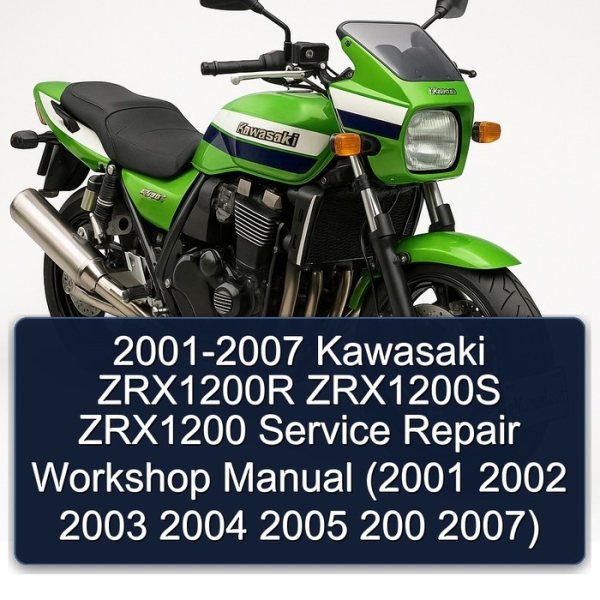 2001-2007 Kawasaki ZRX1200R ZRX1200S ZRX1200 Service Repair Workshop Manual (2001 2002 2003 2004 2005 200 2007)
