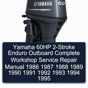 Yamaha 60HP 2-Stroke Enduro Outboard Complete Workshop Service Repair Manual 1986 1987 1988 1989 1990 1991 1992 1993 1994 1995