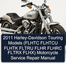 2011 Harley-Davidson Touring Models (FLHTC FLHTCU FLHTK FLTRU FLHR FLHRC FLTRX FLHX) Motorcycle Service Repair Manual