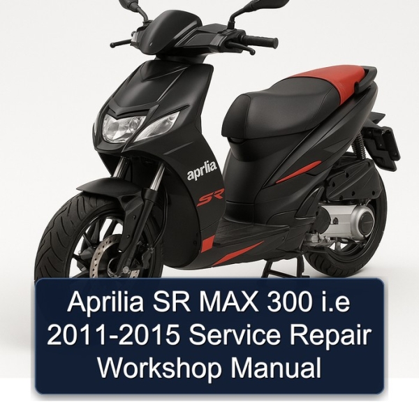 Aprilia SR MAX 300 i.e 2011-2015 Service Repair Workshop Manual