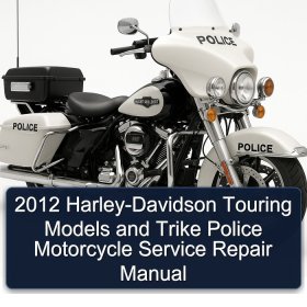 2012 Harley-Davidson Touring Models and Trike Police Motorcycle Service Repair Manual