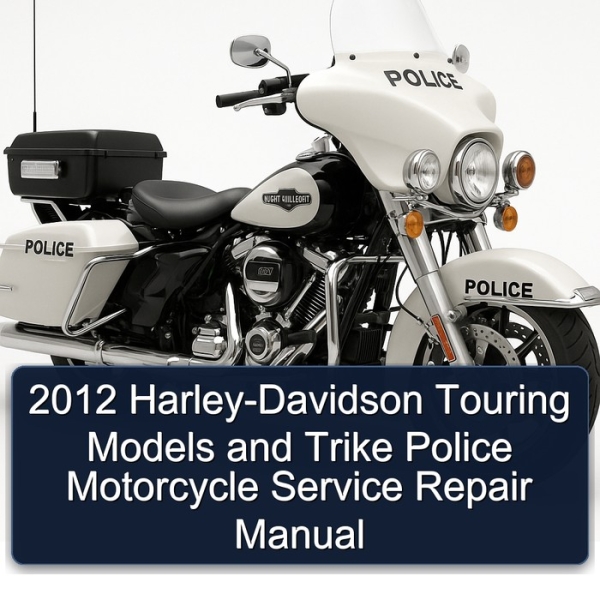 2012 Harley-Davidson Touring Models and Trike Police Motorcycle Service Repair Manual
