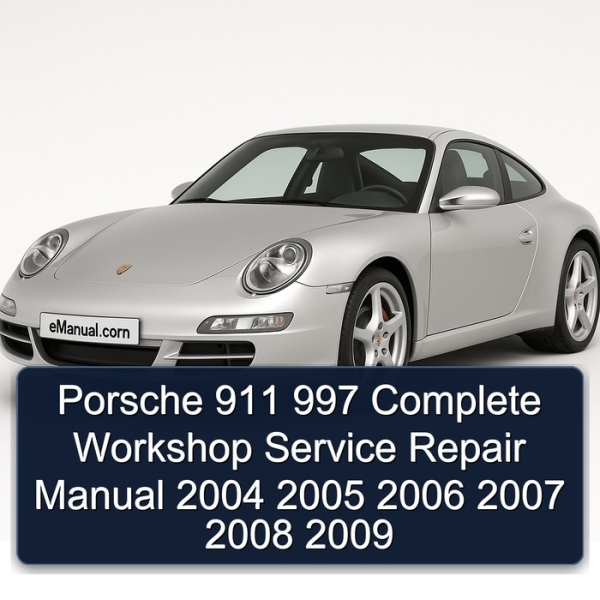 Porsche 911 997 Complete Workshop Service Repair Manual 2004 2005 2006 2007 2008 2009