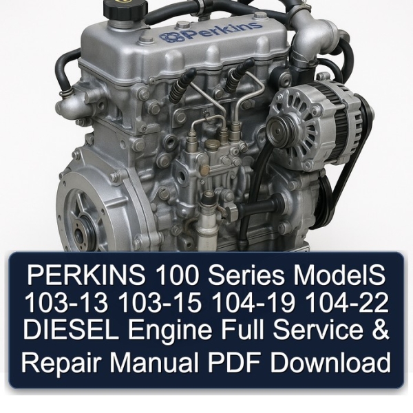 PERKINS 100 Series ModelS 103-13 103-15 104-19 104-22 DIESEL Engine Full Service & Repair Manual PDF Download