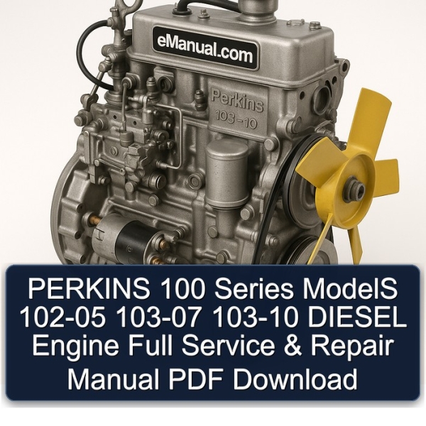 PERKINS 100 Series ModelS 102-05 103-07 103-10 DIESEL Engine Full Service & Repair Manual PDF Download