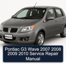 Pontiac G3 Wave 2007 2008 2009 2010 Service Repair Manual