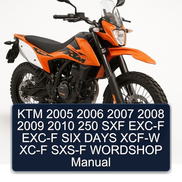 KTM 2005 2006 2007 2008 2009 2010 250 SXF EXC-F EXC-F SIX DAYS XCF-W XC-F SXS-F WORDSHOP Manual