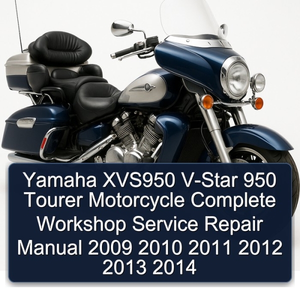 Yamaha XVS950 V-Star 950 Tourer Motorcycle Complete Workshop Service Repair Manual 2009 2010 2011 2012 2013 2014