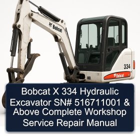 Bobcat X 334 Hydraulic Excavator SN# 516711001 & Above Complete Workshop Service Repair Manual