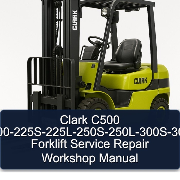 Clark C500 Y180-200-225S-225L-250S-250L-300S-300L-350 Forklift Service Repair Workshop Manual