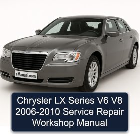 Chrysler LX Series V6 V8 2006-2010 Service Repair Workshop Manual