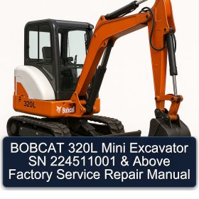 BOBCAT 320L Mini Excavator SN 224511001 & Above Factory Service Repair Manual