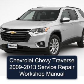 Chevrolet Chevy Traverse 2009-2013 Service Repair Workshop Manual