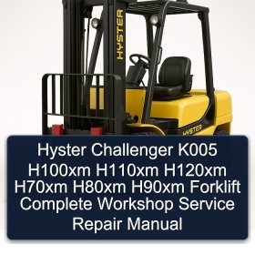 Hyster Challenger K005 H100xm H110xm H120xm H70xm H80xm H90xm Forklift Complete Workshop Service Repair Manual