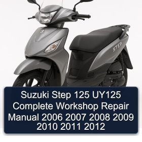 Suzuki Step 125 UY125 Complete Workshop Repair Manual 2006 2007 2008 2009 2010 2011 2012