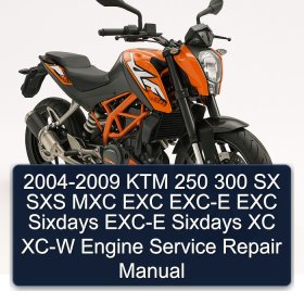 2004-2009 KTM 250 300 SX SXS MXC EXC EXC-E EXC Sixdays EXC-E Sixdays XC XC-W Engine Service Repair Manual