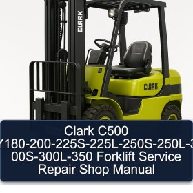 Clark C500 Y180-200-225S-225L-250S-250L-3 00S-300L-350 Forklift Service Repair Shop Manual