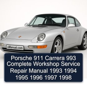 Porsche 911 Carrera 993 Complete Workshop Service Repair Manual 1993 1994 1995 1996 1997 1998