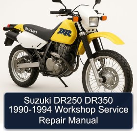 Suzuki DR250 DR350 1990-1994 Workshop Service Repair Manual
