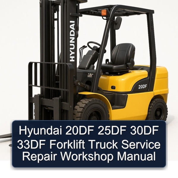 Hyundai 20DF 25DF 30DF 33DF Forklift Truck Service Repair Workshop Manual
