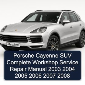 Porsche Cayenne SUV Complete Workshop Service Repair Manual 2003 2004 2005 2006 2007 2008