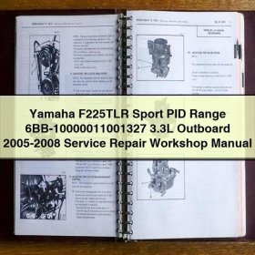 Yamaha F225TLR Sport PID Range 6BB-10000011001327 3.3L Outboard 2005-2008 Service Repair Workshop Manual