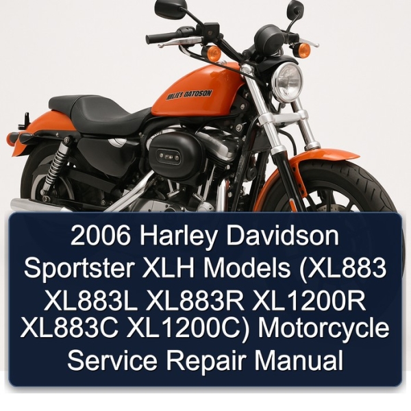 2006 Harley Davidson Sportster XLH Models (XL883 XL883L XL883R XL1200R XL883C XL1200C) Motorcycle Service Repair Manual