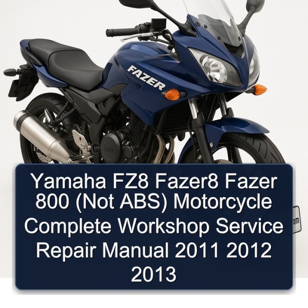 Yamaha FZ8 Fazer8 Fazer 800 (Not ABS) Motorcycle Complete Workshop Service Repair Manual 2011 2012 2013