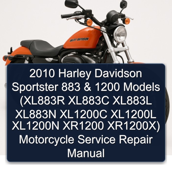 2010 Harley Davidson Sportster 883 & 1200 Models (XL883R XL883C XL883L XL883N XL1200C XL1200L XL1200N XR1200 XR1200X) Motorcycle Service Repair Manual