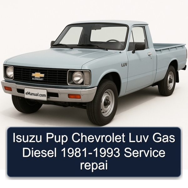 Isuzu Pup Chevrolet Luv Gas Diesel 1981-1993 Service repai