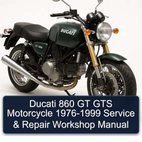 Ducati 860 GT GTS Motorcycle 1976-1999 Service & Repair Workshop Manual