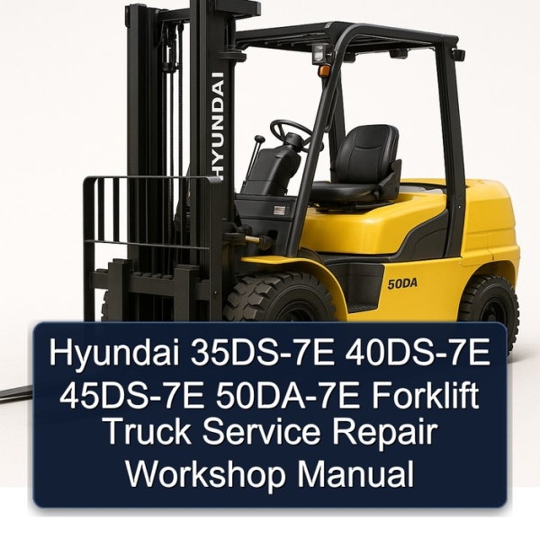 Hyundai 35DS-7E 40DS-7E 45DS-7E 50DA-7E Forklift Truck Service Repair Workshop Manual