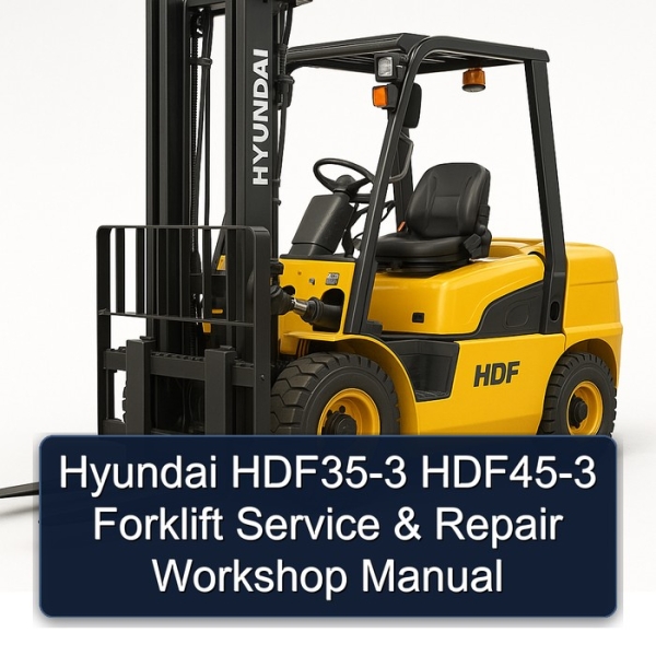 Hyundai HDF35-3 HDF45-3 Forklift Service & Repair Workshop Manual