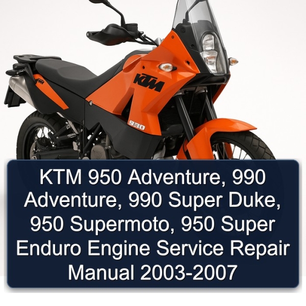 KTM 950 Adventure, 990 Adventure, 990 Super Duke, 950 Supermoto, 950 Super Enduro Engine Service Repair Manual 2003-2007