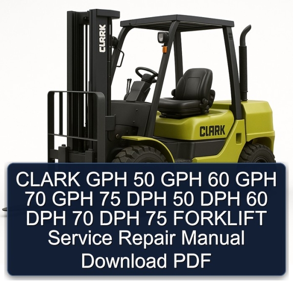 CLARK GPH 50 GPH 60 GPH 70 GPH 75 DPH 50 DPH 60 DPH 70 DPH 75 FORKLIFT Service Repair Manual Download PDF
