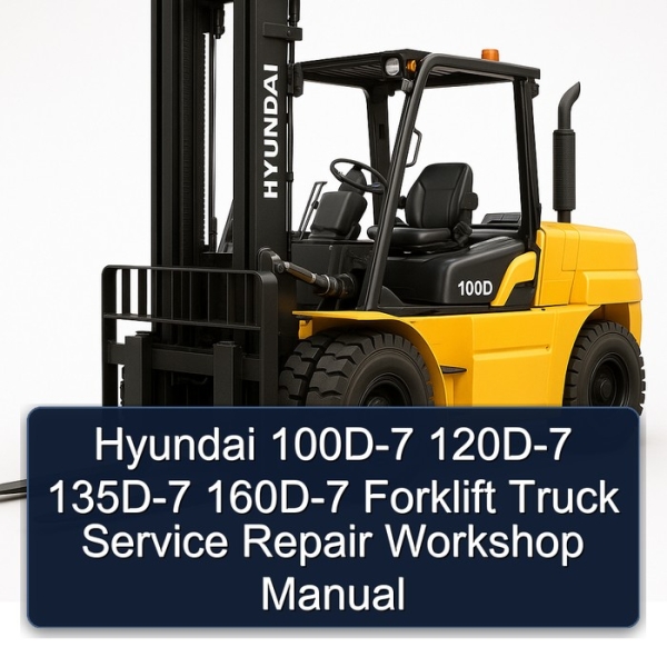 Hyundai 100D-7 120D-7 135D-7 160D-7 Forklift Truck Service Repair Workshop Manual