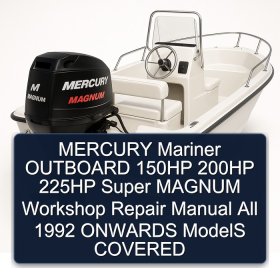 MERCURY Mariner OUTBOARD 150HP 200HP 225HP Super MAGNUM Workshop Repair Manual All 1992 ONWARDS ModelS COVERED