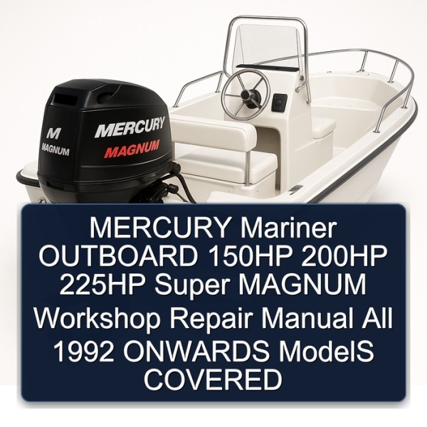 MERCURY Mariner OUTBOARD 150HP 200HP 225HP Super MAGNUM Workshop Repair Manual All 1992 ONWARDS ModelS COVERED