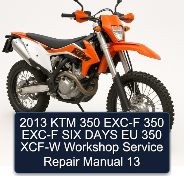 2013 KTM 350 EXC-F 350 EXC-F SIX DAYS EU 350 XCF-W Workshop Service Repair Manual 13