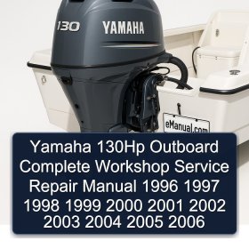 Yamaha 130Hp Outboard Complete Workshop Service Repair Manual 1996 1997 1998 1999 2000 2001 2002 2003 2004 2005 2006