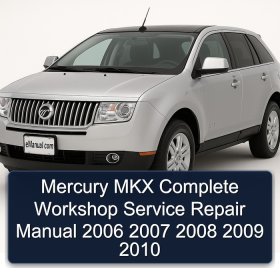 Mercury MKX Complete Workshop Service Repair Manual 2006 2007 2008 2009 2010