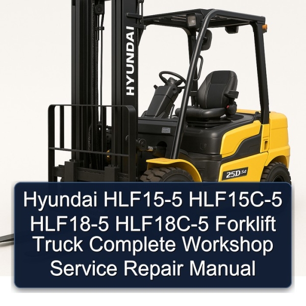 Hyundai HLF15-5 HLF15C-5 HLF18-5 HLF18C-5 Forklift Truck Complete Workshop Service Repair Manual