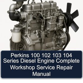 Perkins 100 102 103 104 Series Diesel Engine Complete Workshop Service Repair Manual