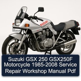 Suzuki GSX 250 GSX250F Motorcycle 1985-2008 Service Repair Workshop Manual Pdf