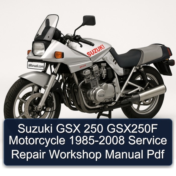 Suzuki GSX 250 GSX250F Motorcycle 1985-2008 Service Repair Workshop Manual Pdf
